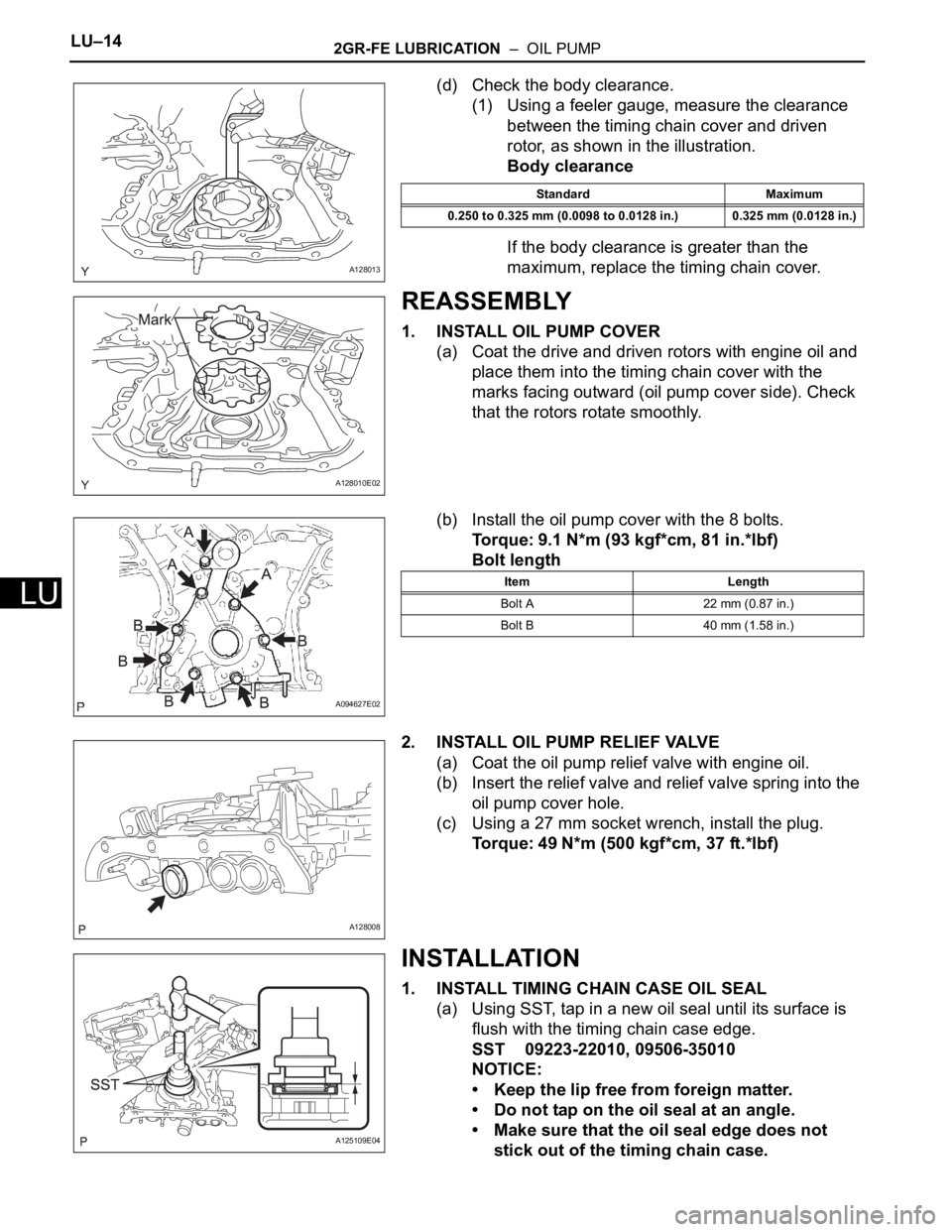 TOYOTA SIENNA 2007  Service Repair Manual LU–142GR-FE LUBRICATION  –  OIL PUMP
LU
(d) Check the body clearance.
(1) Using a feeler gauge, measure the clearance 
between the timing chain cover and driven 
rotor, as shown in the illustratio