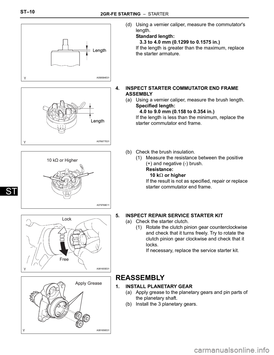 TOYOTA SIENNA 2007 Service Repair Manual ST–102GR-FE STARTING – STARTER
ST
(d) Using a vernier caliper, measure the commutator's
length.
Standard length:
3.3 to 4.0 mm (0.1299 to 0.1575 in.)
If the length is greater than the maxim TOYOTA SIENNA 2007 Service Repair Manual ST–102GR-FE STARTING – STARTER
ST
(d) Using a vernier caliper, measure the commutator's
length.
Standard length:
3.3 to 4.0 mm (0.1299 to 0.1575 in.)
If the length is greater than the maxim