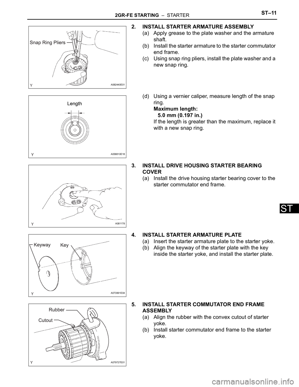 TOYOTA SIENNA 2007 Service Repair Manual 2GR-FE STARTING – STARTERST–11
ST
2. INSTALL STARTER ARMATURE ASSEMBLY
(a) Apply grease to the plate washer and the armature
shaft.
(b) Install the starter armature to the starter commutator
e TOYOTA SIENNA 2007 Service Repair Manual 2GR-FE STARTING – STARTERST–11
ST
2. INSTALL STARTER ARMATURE ASSEMBLY
(a) Apply grease to the plate washer and the armature
shaft.
(b) Install the starter armature to the starter commutator
e