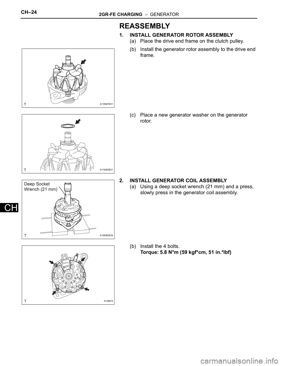 TOYOTA SIENNA 2007  Service Repair Manual CH–242GR-FE CHARGING  –  GENERATOR
CH
REASSEMBLY
1. INSTALL GENERATOR ROTOR ASSEMBLY
(a) Place the drive end frame on the clutch pulley.
(b) Install the generator rotor assembly to the drive end 
