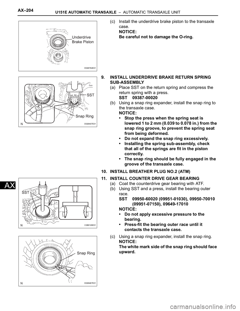 TOYOTA SIENNA 2007 Service Repair Manual AX–204U151E AUTOMATIC TRANSAXLE – AUTOMATIC TRANSAXLE UNIT
AX
(c) Install the underdrive brake piston to the transaxle
case.
NOTICE:
Be careful not to damage the O-ring.
9. INSTALL UNDERDRIVE B TOYOTA SIENNA 2007 Service Repair Manual AX–204U151E AUTOMATIC TRANSAXLE – AUTOMATIC TRANSAXLE UNIT
AX
(c) Install the underdrive brake piston to the transaxle
case.
NOTICE:
Be careful not to damage the O-ring.
9. INSTALL UNDERDRIVE B