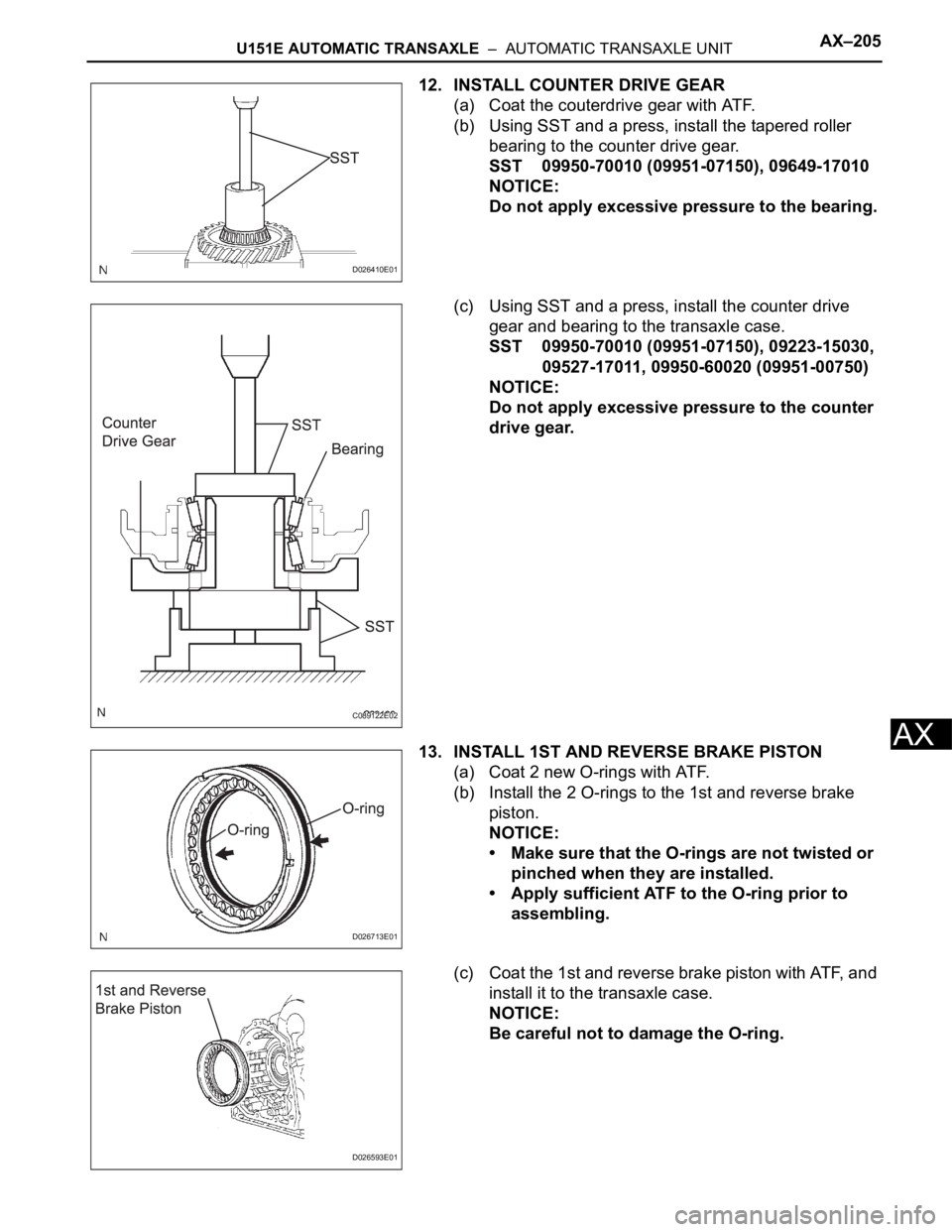 TOYOTA SIENNA 2007 Service Repair Manual U151E AUTOMATIC TRANSAXLE – AUTOMATIC TRANSAXLE UNITAX–205
AX
12. INSTALL COUNTER DRIVE GEAR
(a) Coat the couterdrive gear with ATF.
(b) Using SST and a press, install the tapered roller
bearin TOYOTA SIENNA 2007 Service Repair Manual U151E AUTOMATIC TRANSAXLE – AUTOMATIC TRANSAXLE UNITAX–205
AX
12. INSTALL COUNTER DRIVE GEAR
(a) Coat the couterdrive gear with ATF.
(b) Using SST and a press, install the tapered roller
bearin