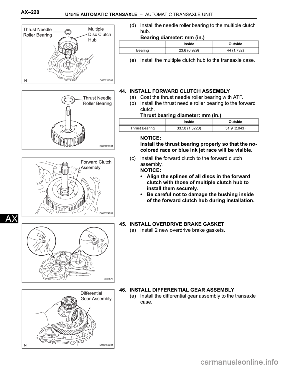 TOYOTA SIENNA 2007 Service Repair Manual AX–220U151E AUTOMATIC TRANSAXLE – AUTOMATIC TRANSAXLE UNIT
AX
(d) Install the needle roller bearing to the multiple clutch
hub.
Bearing diameter: mm (in.)
(e) Install the multiple clutch hub to TOYOTA SIENNA 2007 Service Repair Manual AX–220U151E AUTOMATIC TRANSAXLE – AUTOMATIC TRANSAXLE UNIT
AX
(d) Install the needle roller bearing to the multiple clutch
hub.
Bearing diameter: mm (in.)
(e) Install the multiple clutch hub to