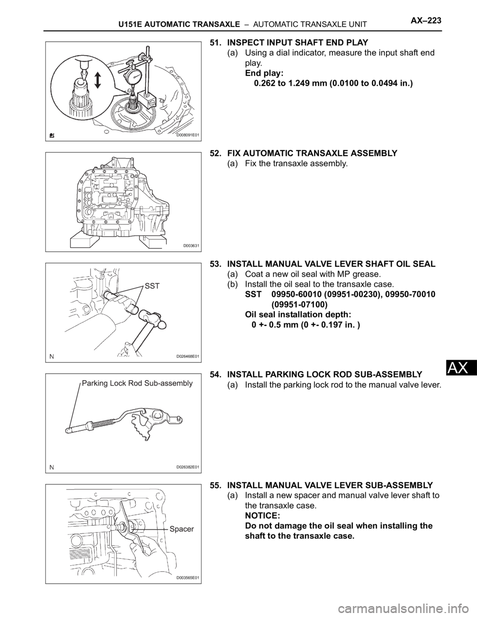 TOYOTA SIENNA 2007  Service Repair Manual U151E AUTOMATIC TRANSAXLE  –  AUTOMATIC TRANSAXLE UNITAX–223
AX
51. INSPECT INPUT SHAFT END PLAY
(a) Using a dial indicator, measure the input shaft end 
play.
End play:
 0.262 to 1.249 mm (0.0100