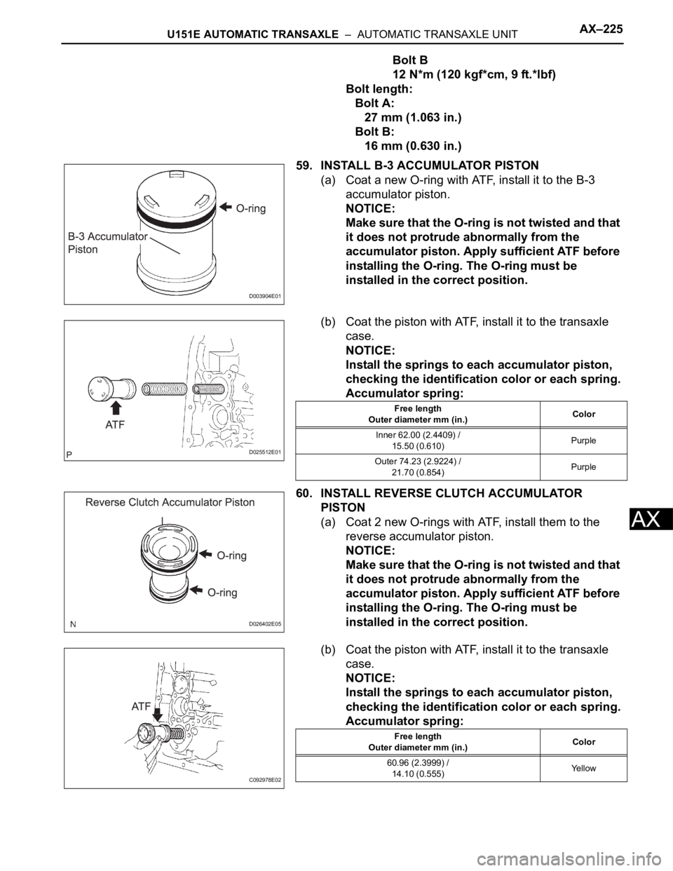 TOYOTA SIENNA 2007 Service Repair Manual U151E AUTOMATIC TRANSAXLE – AUTOMATIC TRANSAXLE UNITAX–225
AX
Bolt B
12 N*m (120 kgf*cm, 9 ft.*lbf)
Bolt length:
Bolt A:
27 mm (1.063 in.)
Bolt B:
16 mm (0.630 in.)
59. INSTALL B-3 ACCUMULATOR P TOYOTA SIENNA 2007 Service Repair Manual U151E AUTOMATIC TRANSAXLE – AUTOMATIC TRANSAXLE UNITAX–225
AX
Bolt B
12 N*m (120 kgf*cm, 9 ft.*lbf)
Bolt length:
Bolt A:
27 mm (1.063 in.)
Bolt B:
16 mm (0.630 in.)
59. INSTALL B-3 ACCUMULATOR P