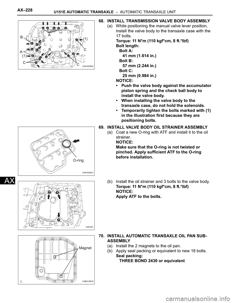 TOYOTA SIENNA 2007 Service Repair Manual AX–228U151E AUTOMATIC TRANSAXLE – AUTOMATIC TRANSAXLE UNIT
AX
68. INSTALL TRANSMISSION VALVE BODY ASSEMBLY
(a) While positioning the manual valve lever position,
install the valve body to the t TOYOTA SIENNA 2007 Service Repair Manual AX–228U151E AUTOMATIC TRANSAXLE – AUTOMATIC TRANSAXLE UNIT
AX
68. INSTALL TRANSMISSION VALVE BODY ASSEMBLY
(a) While positioning the manual valve lever position,
install the valve body to the t