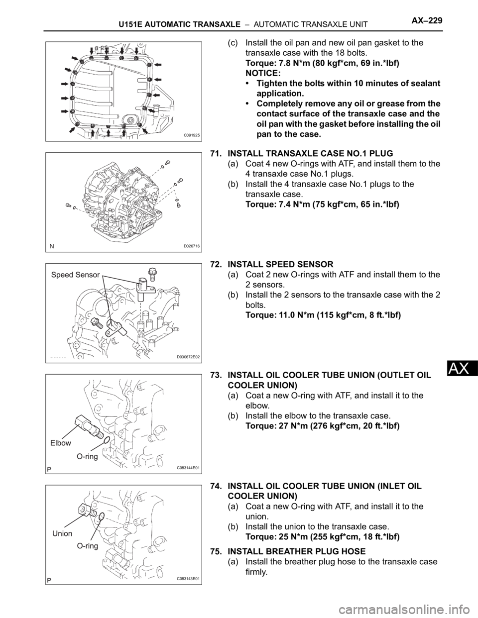 TOYOTA SIENNA 2007 Service Repair Manual U151E AUTOMATIC TRANSAXLE – AUTOMATIC TRANSAXLE UNITAX–229
AX
(c) Install the oil pan and new oil pan gasket to the
transaxle case with the 18 bolts.
Torque: 7.8 N*m (80 kgf*cm, 69 in.*lbf)
NOT TOYOTA SIENNA 2007 Service Repair Manual U151E AUTOMATIC TRANSAXLE – AUTOMATIC TRANSAXLE UNITAX–229
AX
(c) Install the oil pan and new oil pan gasket to the
transaxle case with the 18 bolts.
Torque: 7.8 N*m (80 kgf*cm, 69 in.*lbf)
NOT