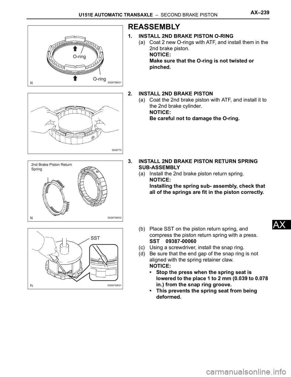TOYOTA SIENNA 2007 Service Repair Manual U151E AUTOMATIC TRANSAXLE – SECOND BRAKE PISTONAX–239
AX
REASSEMBLY
1. INSTALL 2ND BRAKE PISTON O-RING
(a) Coat 2 new O-rings with ATF, and install them in the
2nd brake piston.
NOTICE:
Make su TOYOTA SIENNA 2007 Service Repair Manual U151E AUTOMATIC TRANSAXLE – SECOND BRAKE PISTONAX–239
AX
REASSEMBLY
1. INSTALL 2ND BRAKE PISTON O-RING
(a) Coat 2 new O-rings with ATF, and install them in the
2nd brake piston.
NOTICE:
Make su