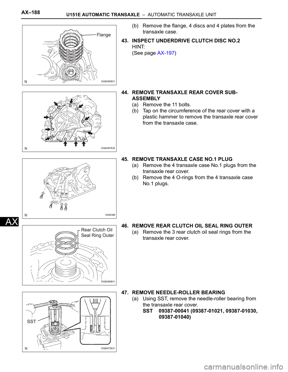 TOYOTA SIENNA 2007  Service Repair Manual AX–188U151E AUTOMATIC TRANSAXLE  –  AUTOMATIC TRANSAXLE UNIT
AX
(b) Remove the flange, 4 discs and 4 plates from the 
transaxle case.
43. INSPECT UNDERDRIVE CLUTCH DISC NO.2
HINT:
(See page AX-197