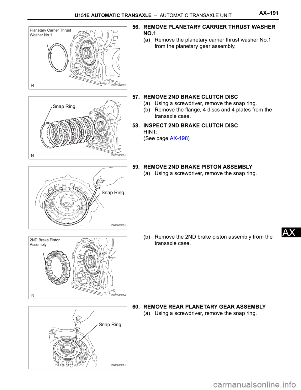 TOYOTA SIENNA 2007  Service Repair Manual U151E AUTOMATIC TRANSAXLE  –  AUTOMATIC TRANSAXLE UNITAX–191
AX
56. REMOVE PLANETARY CARRIER THRUST WASHER 
NO.1
(a) Remove the planetary carrier thrust washer No.1 
from the planetary gear assemb