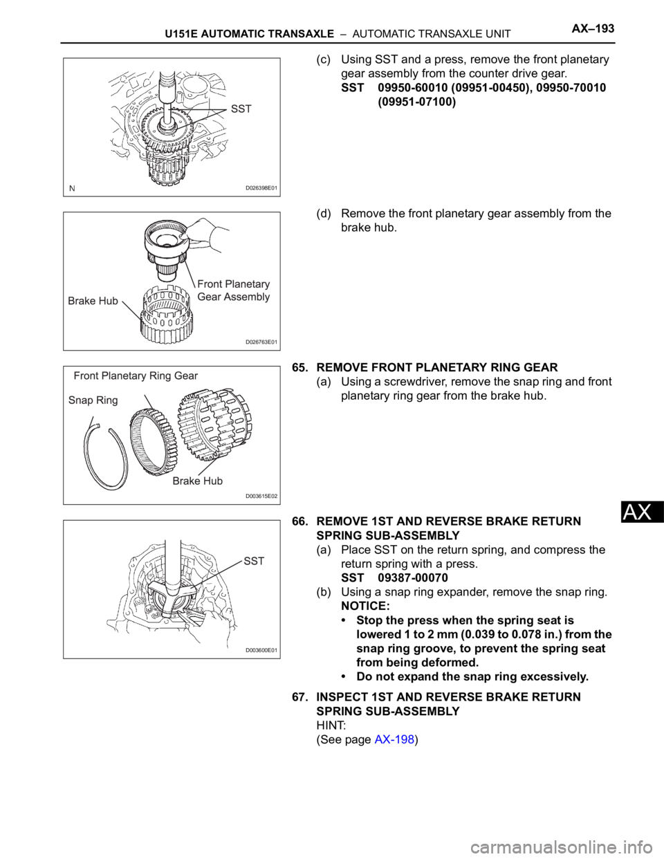 TOYOTA SIENNA 2007  Service Repair Manual U151E AUTOMATIC TRANSAXLE  –  AUTOMATIC TRANSAXLE UNITAX–193
AX
(c) Using SST and a press, remove the front planetary 
gear assembly from the counter drive gear.
SST 09950-60010 (09951-00450), 099