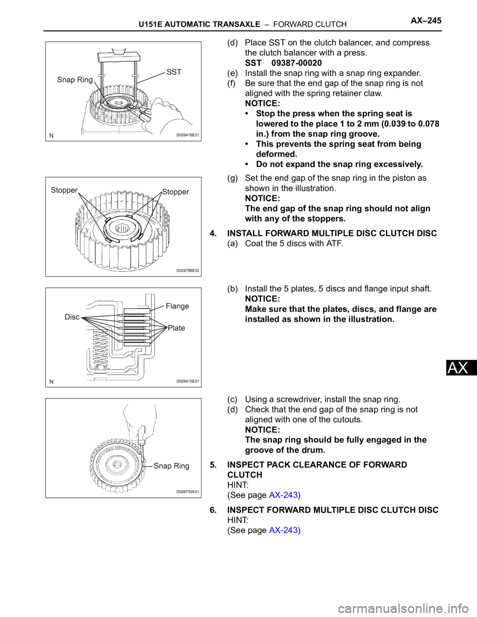 TOYOTA SIENNA 2007 Service Repair Manual U151E AUTOMATIC TRANSAXLE – FORWARD CLUTCHAX–245
AX
(d) Place SST on the clutch balancer, and compress
the clutch balancer with a press.
SST 09387-00020
(e) Install the snap ring with a snap ri TOYOTA SIENNA 2007 Service Repair Manual U151E AUTOMATIC TRANSAXLE – FORWARD CLUTCHAX–245
AX
(d) Place SST on the clutch balancer, and compress
the clutch balancer with a press.
SST 09387-00020
(e) Install the snap ring with a snap ri