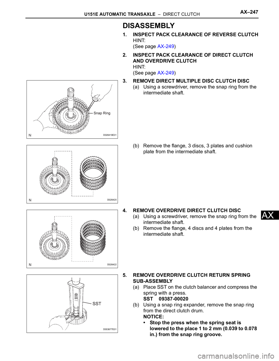 TOYOTA SIENNA 2007 Service Repair Manual U151E AUTOMATIC TRANSAXLE – DIRECT CLUTCHAX–247
AX
DISASSEMBLY
1. INSPECT PACK CLEARANCE OF REVERSE CLUTCH
HINT:
(See page AX-249)
2. INSPECT PACK CLEARANCE OF DIRECT CLUTCH
AND OVERDRIVE CLUTC TOYOTA SIENNA 2007 Service Repair Manual U151E AUTOMATIC TRANSAXLE – DIRECT CLUTCHAX–247
AX
DISASSEMBLY
1. INSPECT PACK CLEARANCE OF REVERSE CLUTCH
HINT:
(See page AX-249)
2. INSPECT PACK CLEARANCE OF DIRECT CLUTCH
AND OVERDRIVE CLUTC