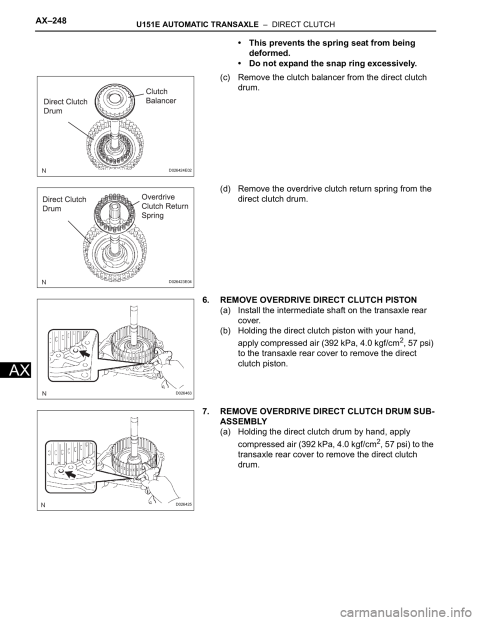 TOYOTA SIENNA 2007  Service Repair Manual AX–248U151E AUTOMATIC TRANSAXLE  –  DIRECT CLUTCH
AX
• This prevents the spring seat from being 
deformed.
• Do not expand the snap ring excessively.
(c) Remove the clutch balancer from the di