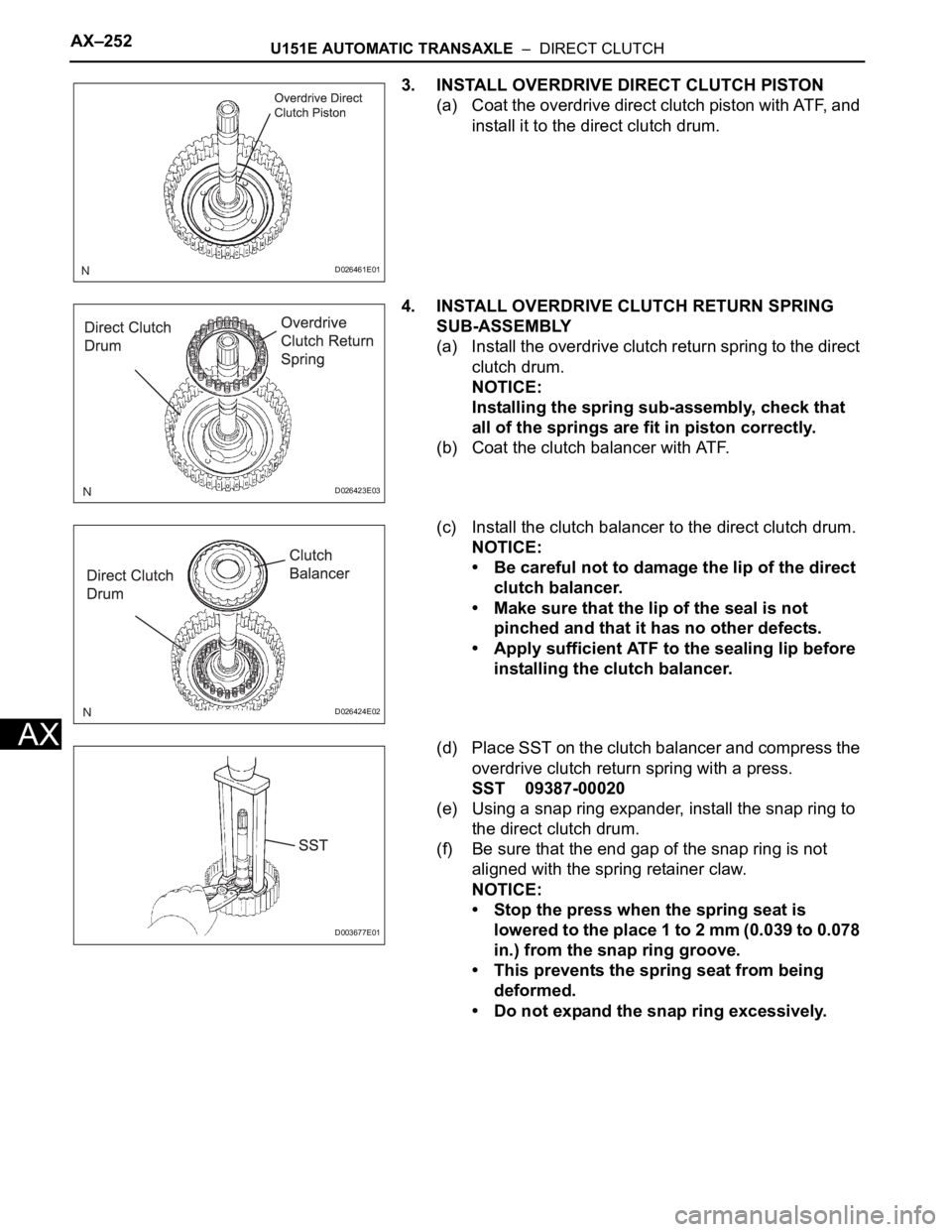 TOYOTA SIENNA 2007 Service Repair Manual AX–252U151E AUTOMATIC TRANSAXLE – DIRECT CLUTCH
AX
3. INSTALL OVERDRIVE DIRECT CLUTCH PISTON
(a) Coat the overdrive direct clutch piston with ATF, and
install it to the direct clutch drum.
4. I TOYOTA SIENNA 2007 Service Repair Manual AX–252U151E AUTOMATIC TRANSAXLE – DIRECT CLUTCH
AX
3. INSTALL OVERDRIVE DIRECT CLUTCH PISTON
(a) Coat the overdrive direct clutch piston with ATF, and
install it to the direct clutch drum.
4. I