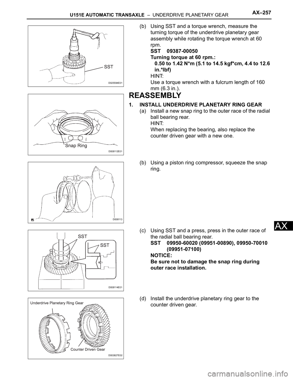 TOYOTA SIENNA 2007 Service Repair Manual U151E AUTOMATIC TRANSAXLE – UNDERDRIVE PLANETARY GEARAX–257
AX
(b) Using SST and a torque wrench, measure the
turning torque of the underdrive planetary gear
assembly while rotating the torque TOYOTA SIENNA 2007 Service Repair Manual U151E AUTOMATIC TRANSAXLE – UNDERDRIVE PLANETARY GEARAX–257
AX
(b) Using SST and a torque wrench, measure the
turning torque of the underdrive planetary gear
assembly while rotating the torque