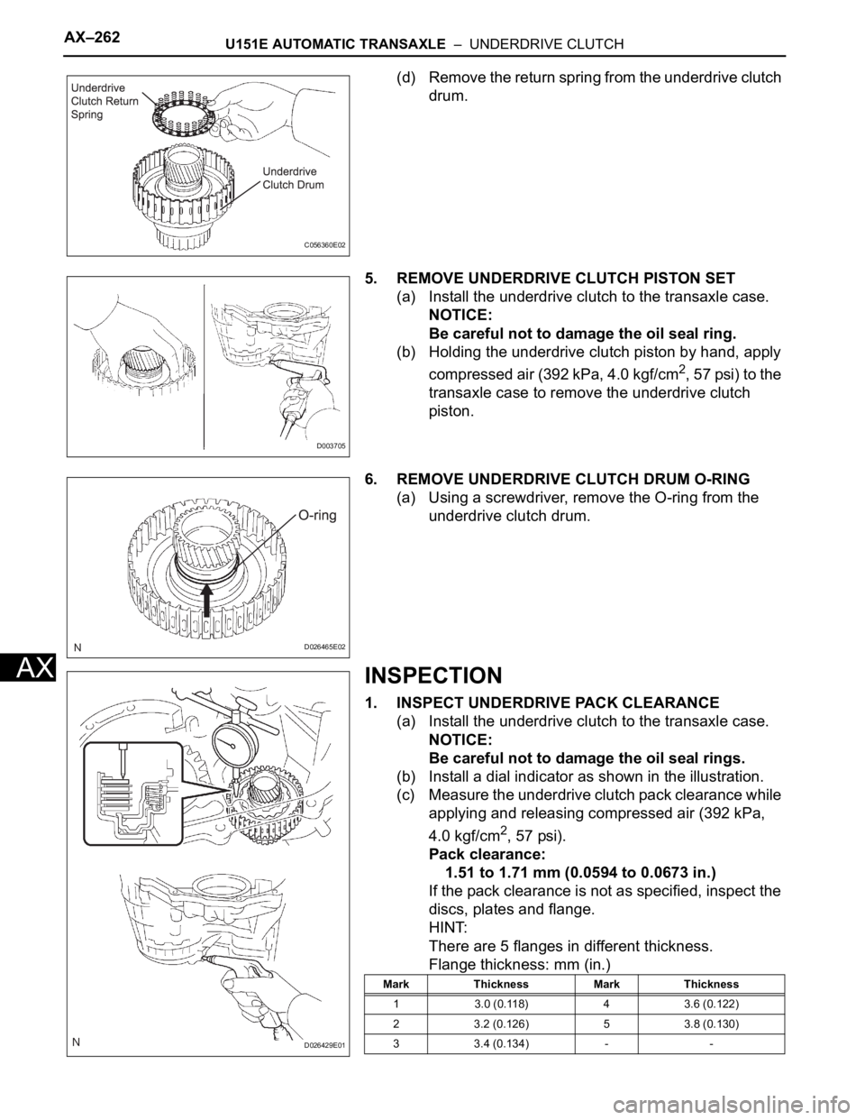 TOYOTA SIENNA 2007 Service Repair Manual AX–262U151E AUTOMATIC TRANSAXLE – UNDERDRIVE CLUTCH
AX
(d) Remove the return spring from the underdrive clutch
drum.
5. REMOVE UNDERDRIVE CLUTCH PISTON SET
(a) Install the underdrive clutch to TOYOTA SIENNA 2007 Service Repair Manual AX–262U151E AUTOMATIC TRANSAXLE – UNDERDRIVE CLUTCH
AX
(d) Remove the return spring from the underdrive clutch
drum.
5. REMOVE UNDERDRIVE CLUTCH PISTON SET
(a) Install the underdrive clutch to