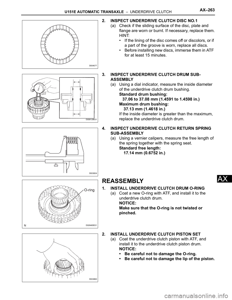 TOYOTA SIENNA 2007 Service Repair Manual U151E AUTOMATIC TRANSAXLE – UNDERDRIVE CLUTCHAX–263
AX
2. INSPECT UNDERDRIVE CLUTCH DISC NO.1
(a) Check if the sliding surface of the disc, plate and
flange are worn or burnt. If necessary, rep TOYOTA SIENNA 2007 Service Repair Manual U151E AUTOMATIC TRANSAXLE – UNDERDRIVE CLUTCHAX–263
AX
2. INSPECT UNDERDRIVE CLUTCH DISC NO.1
(a) Check if the sliding surface of the disc, plate and
flange are worn or burnt. If necessary, rep