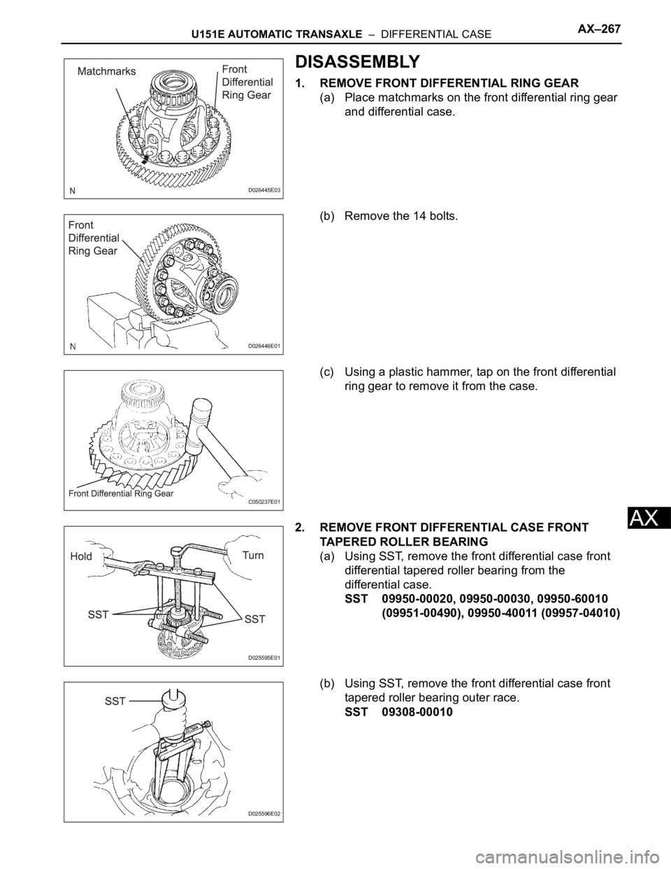 TOYOTA SIENNA 2007  Service Repair Manual U151E AUTOMATIC TRANSAXLE  –  DIFFERENTIAL CASEAX–267
AX
DISASSEMBLY
1. REMOVE FRONT DIFFERENTIAL RING GEAR
(a) Place matchmarks on the front differential ring gear 
and differential case.
(b) Rem