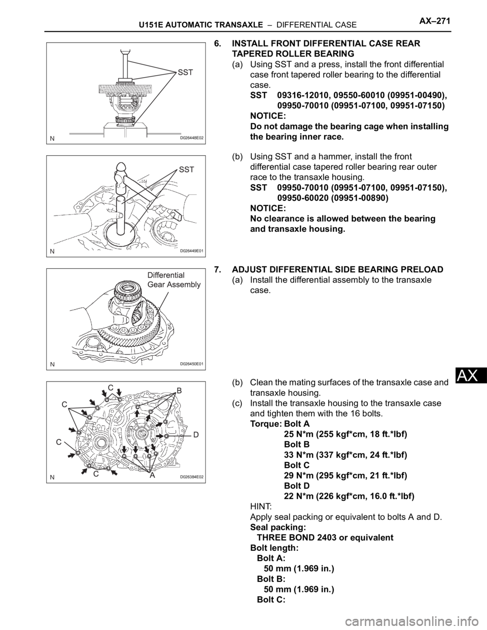 TOYOTA SIENNA 2007 Service Repair Manual U151E AUTOMATIC TRANSAXLE – DIFFERENTIAL CASEAX–271
AX
6. INSTALL FRONT DIFFERENTIAL CASE REAR
TAPERED ROLLER BEARING
(a) Using SST and a press, install the front differential
case front taper TOYOTA SIENNA 2007 Service Repair Manual U151E AUTOMATIC TRANSAXLE – DIFFERENTIAL CASEAX–271
AX
6. INSTALL FRONT DIFFERENTIAL CASE REAR
TAPERED ROLLER BEARING
(a) Using SST and a press, install the front differential
case front taper
