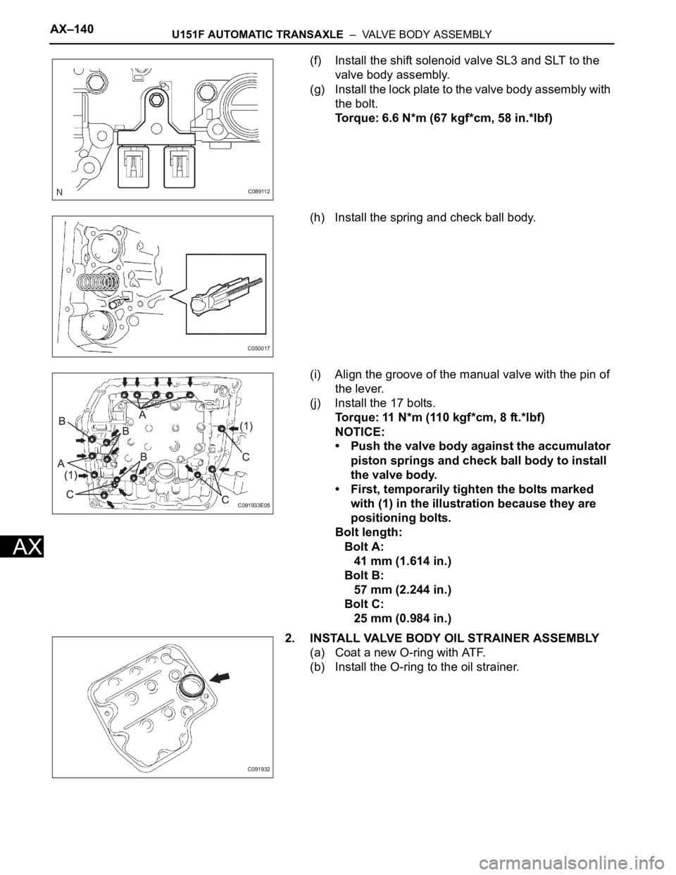 TOYOTA SIENNA 2007  Service Repair Manual AX–140U151F AUTOMATIC TRANSAXLE  –  VALVE BODY ASSEMBLY
AX
(f) Install the shift solenoid valve SL3 and SLT to the 
valve body assembly.
(g) Install the lock plate to the valve body assembly with 