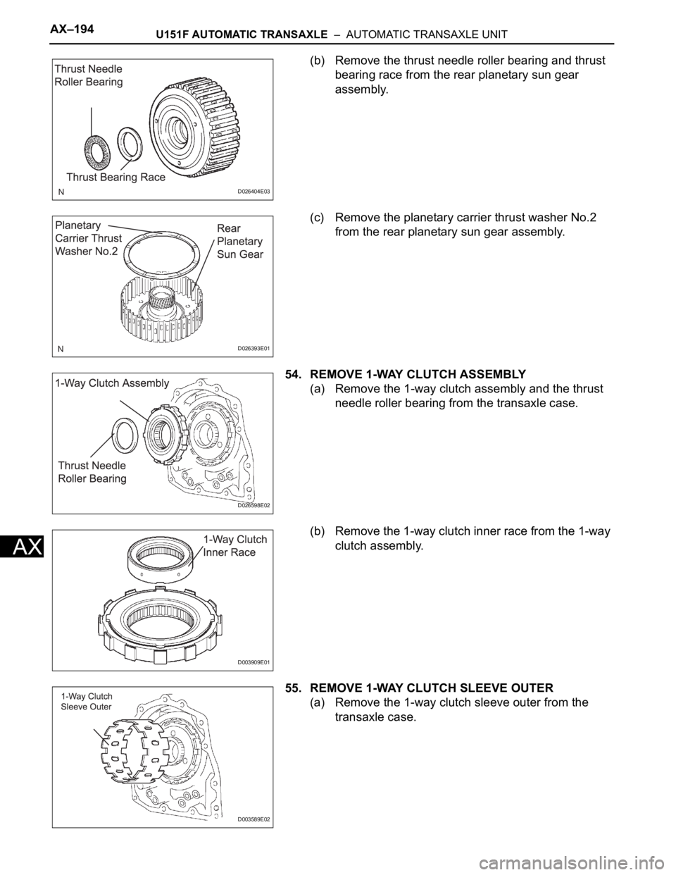 TOYOTA SIENNA 2007  Service Repair Manual AX–194U151F AUTOMATIC TRANSAXLE  –  AUTOMATIC TRANSAXLE UNIT
AX
(b) Remove the thrust needle roller bearing and thrust 
bearing race from the rear planetary sun gear 
assembly.
(c) Remove the plan