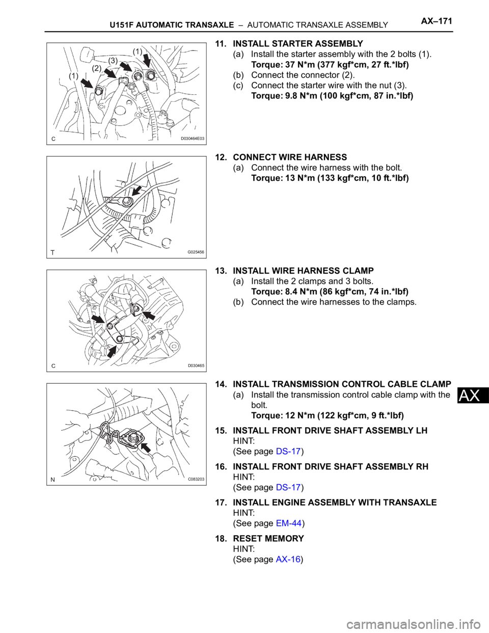 TOYOTA SIENNA 2007  Service Repair Manual U151F AUTOMATIC TRANSAXLE  –  AUTOMATIC TRANSAXLE ASSEMBLYAX–171
AX
11. INSTALL STARTER ASSEMBLY
(a) Install the starter assembly with the 2 bolts (1).
Torque: 37 N*m (377 kgf*cm, 27 ft.*lbf)
(b) 