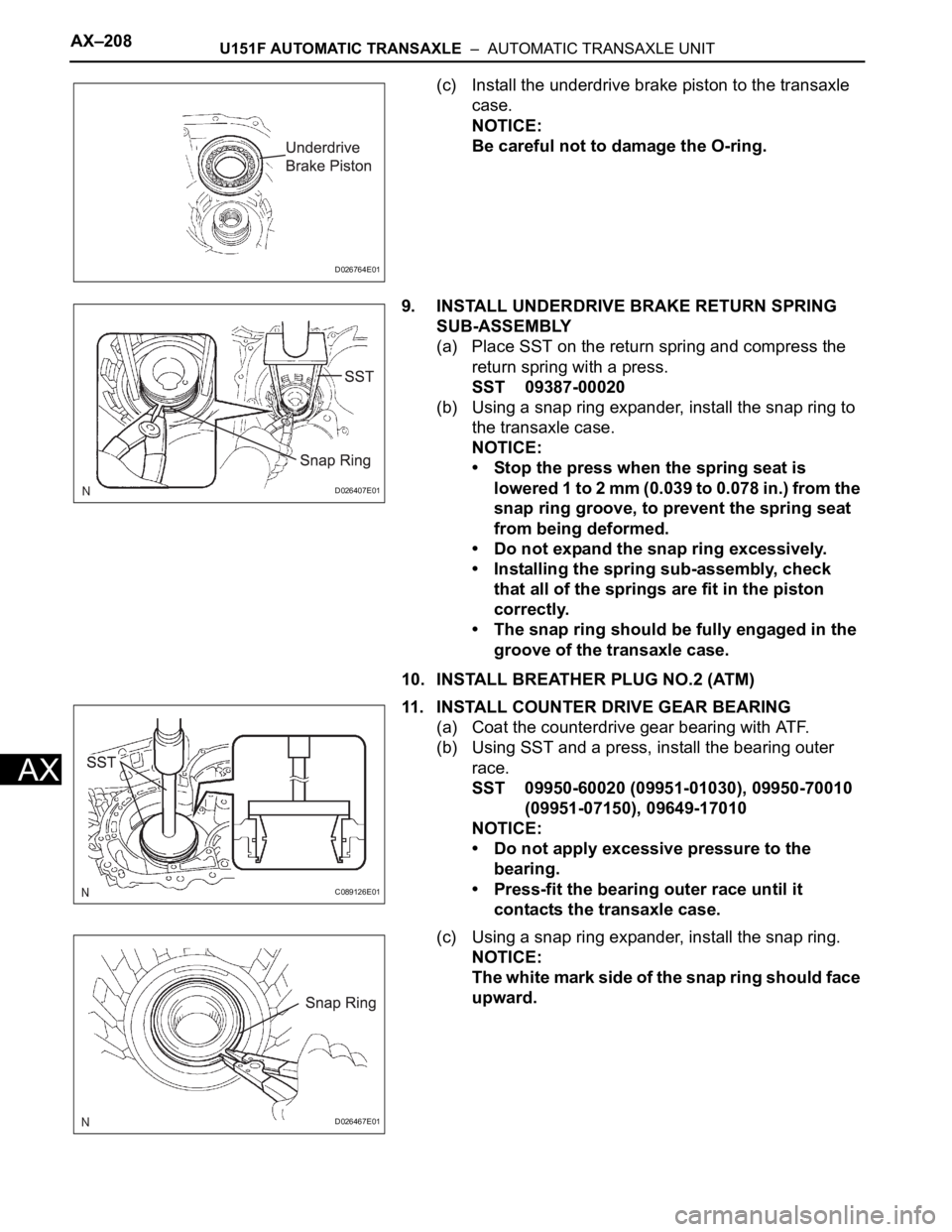 TOYOTA SIENNA 2007  Service Repair Manual AX–208U151F AUTOMATIC TRANSAXLE  –  AUTOMATIC TRANSAXLE UNIT
AX
(c) Install the underdrive brake piston to the transaxle 
case.
NOTICE:
Be careful not to damage the O-ring.
9. INSTALL UNDERDRIVE B