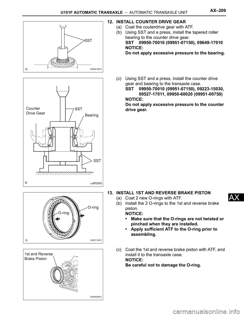TOYOTA SIENNA 2007  Service Repair Manual U151F AUTOMATIC TRANSAXLE  –  AUTOMATIC TRANSAXLE UNITAX–209
AX
12. INSTALL COUNTER DRIVE GEAR
(a) Coat the couterdrive gear with ATF.
(b) Using SST and a press, install the tapered roller 
bearin