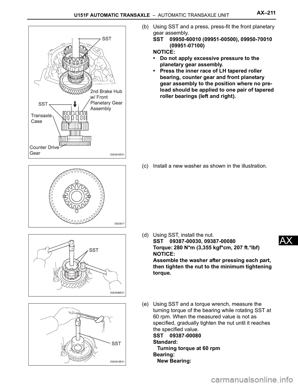 TOYOTA SIENNA 2007  Service Repair Manual U151F AUTOMATIC TRANSAXLE  –  AUTOMATIC TRANSAXLE UNITAX–211
AX
(b) Using SST and a press, press-fit the front planetary 
gear assembly.
SST 09950-60010 (09951-00500), 09950-70010 
(09951-07100)
N