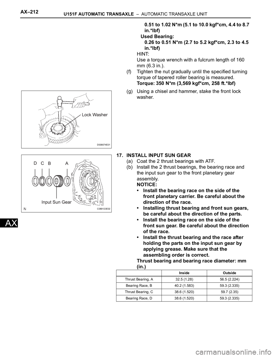 TOYOTA SIENNA 2007  Service Repair Manual AX–212U151F AUTOMATIC TRANSAXLE  –  AUTOMATIC TRANSAXLE UNIT
AX
0.51 to 1.02 N*m (5.1 to 10.0 kgf*cm, 4.4 to 8.7 
in.*lbf)
Used Bearing:
0.26 to 0.51 N*m (2.7 to 5.2 kgf*cm, 2.3 to 4.5 
in.*lbf)
H