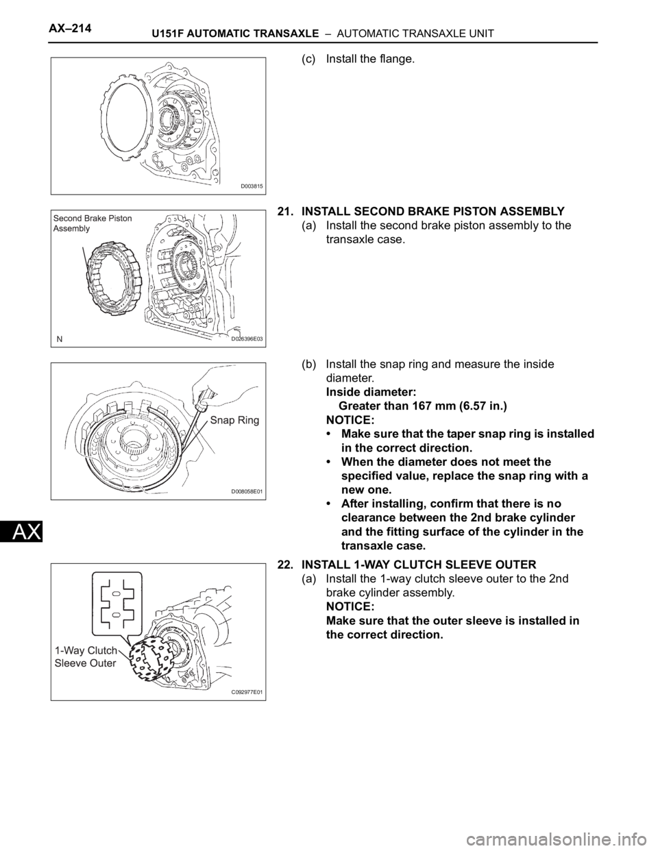 TOYOTA SIENNA 2007  Service Repair Manual AX–214U151F AUTOMATIC TRANSAXLE  –  AUTOMATIC TRANSAXLE UNIT
AX
(c) Install the flange.
21. INSTALL SECOND BRAKE PISTON ASSEMBLY
(a) Install the second brake piston assembly to the 
transaxle case