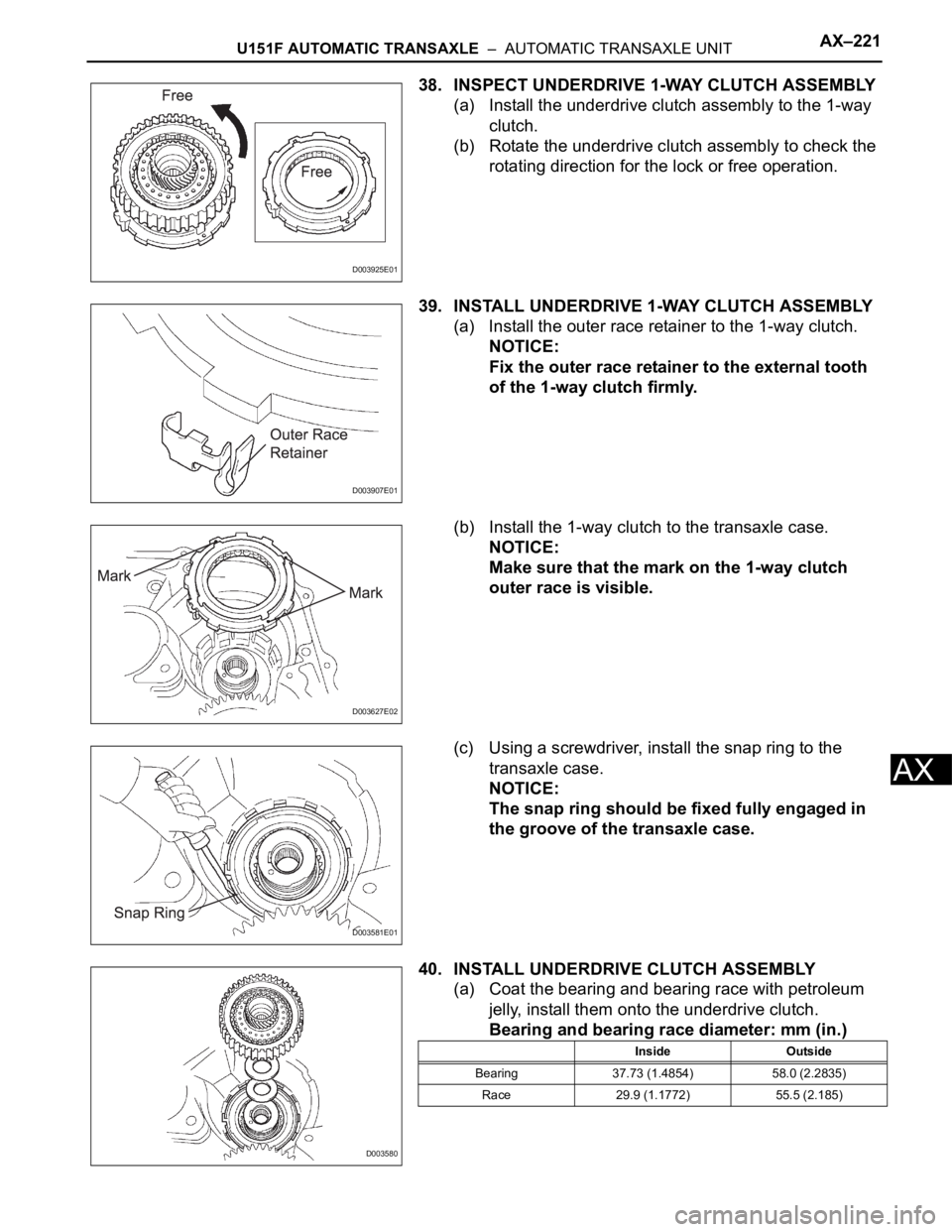 TOYOTA SIENNA 2007 Service Repair Manual U151F AUTOMATIC TRANSAXLE – AUTOMATIC TRANSAXLE UNITAX–221
AX
38. INSPECT UNDERDRIVE 1-WAY CLUTCH ASSEMBLY
(a) Install the underdrive clutch assembly to the 1-way
clutch.
(b) Rotate the underdr TOYOTA SIENNA 2007 Service Repair Manual U151F AUTOMATIC TRANSAXLE – AUTOMATIC TRANSAXLE UNITAX–221
AX
38. INSPECT UNDERDRIVE 1-WAY CLUTCH ASSEMBLY
(a) Install the underdrive clutch assembly to the 1-way
clutch.
(b) Rotate the underdr