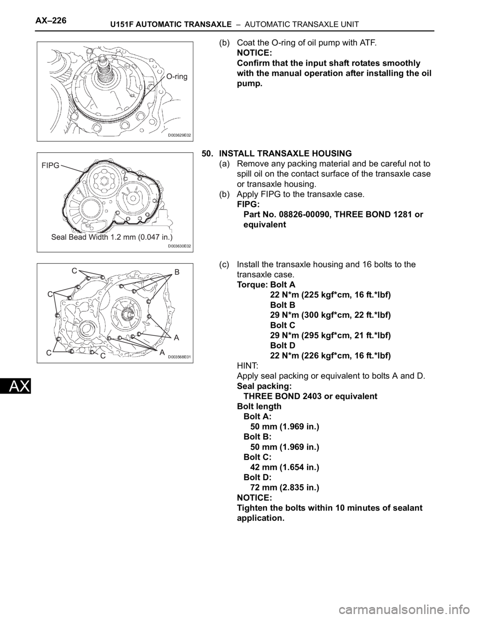 TOYOTA SIENNA 2007 Service Repair Manual AX–226U151F AUTOMATIC TRANSAXLE – AUTOMATIC TRANSAXLE UNIT
AX
(b) Coat the O-ring of oil pump with ATF.
NOTICE:
Confirm that the input shaft rotates smoothly
with the manual operation after ins TOYOTA SIENNA 2007 Service Repair Manual AX–226U151F AUTOMATIC TRANSAXLE – AUTOMATIC TRANSAXLE UNIT
AX
(b) Coat the O-ring of oil pump with ATF.
NOTICE:
Confirm that the input shaft rotates smoothly
with the manual operation after ins