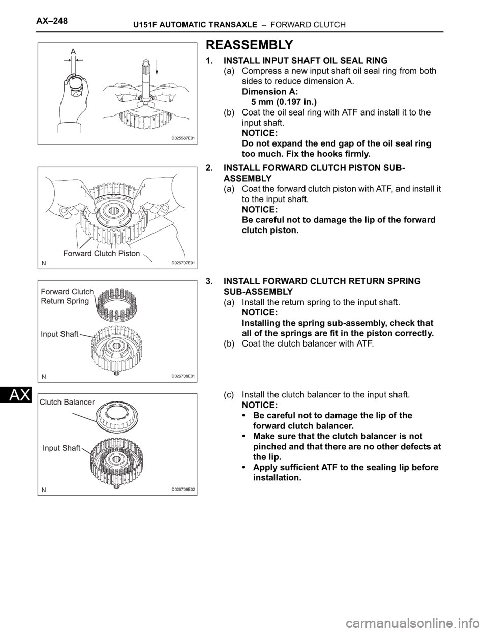 TOYOTA SIENNA 2007  Service Repair Manual AX–248U151F AUTOMATIC TRANSAXLE  –  FORWARD CLUTCH
AX
REASSEMBLY
1. INSTALL INPUT SHAFT OIL SEAL RING
(a) Compress a new input shaft oil seal ring from both 
sides to reduce dimension A.
Dimension