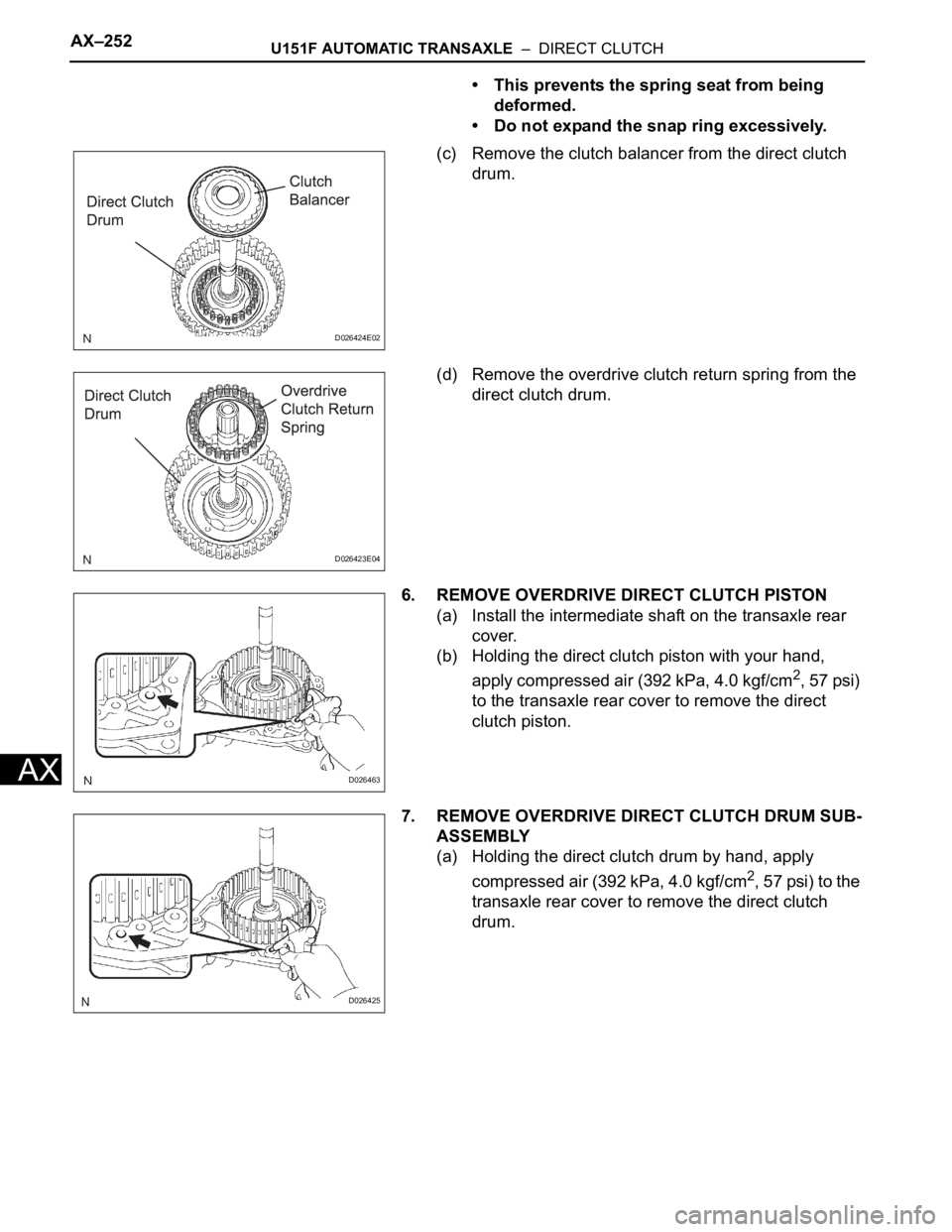 TOYOTA SIENNA 2007  Service Repair Manual AX–252U151F AUTOMATIC TRANSAXLE  –  DIRECT CLUTCH
AX
• This prevents the spring seat from being 
deformed.
• Do not expand the snap ring excessively.
(c) Remove the clutch balancer from the di