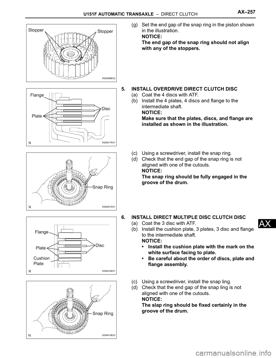 TOYOTA SIENNA 2007 Service Repair Manual U151F AUTOMATIC TRANSAXLE – DIRECT CLUTCHAX–257
AX
(g) Set the end gap of the snap ring in the piston shown
in the illustration.
NOTICE:
The end gap of the snap ring should not align
with any TOYOTA SIENNA 2007 Service Repair Manual U151F AUTOMATIC TRANSAXLE – DIRECT CLUTCHAX–257
AX
(g) Set the end gap of the snap ring in the piston shown
in the illustration.
NOTICE:
The end gap of the snap ring should not align
with any