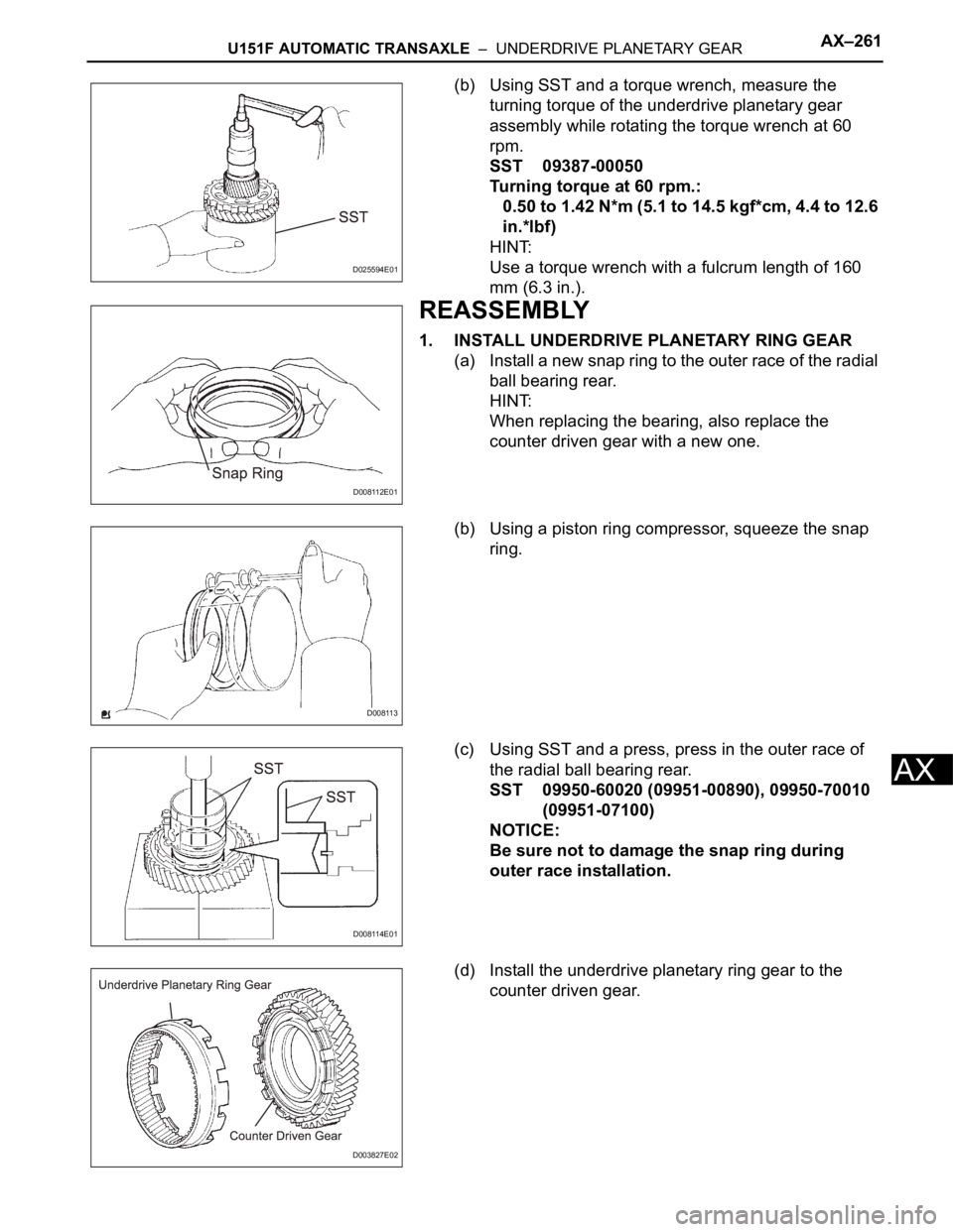 TOYOTA SIENNA 2007 Service Repair Manual U151F AUTOMATIC TRANSAXLE – UNDERDRIVE PLANETARY GEARAX–261
AX
(b) Using SST and a torque wrench, measure the
turning torque of the underdrive planetary gear
assembly while rotating the torque TOYOTA SIENNA 2007 Service Repair Manual U151F AUTOMATIC TRANSAXLE – UNDERDRIVE PLANETARY GEARAX–261
AX
(b) Using SST and a torque wrench, measure the
turning torque of the underdrive planetary gear
assembly while rotating the torque