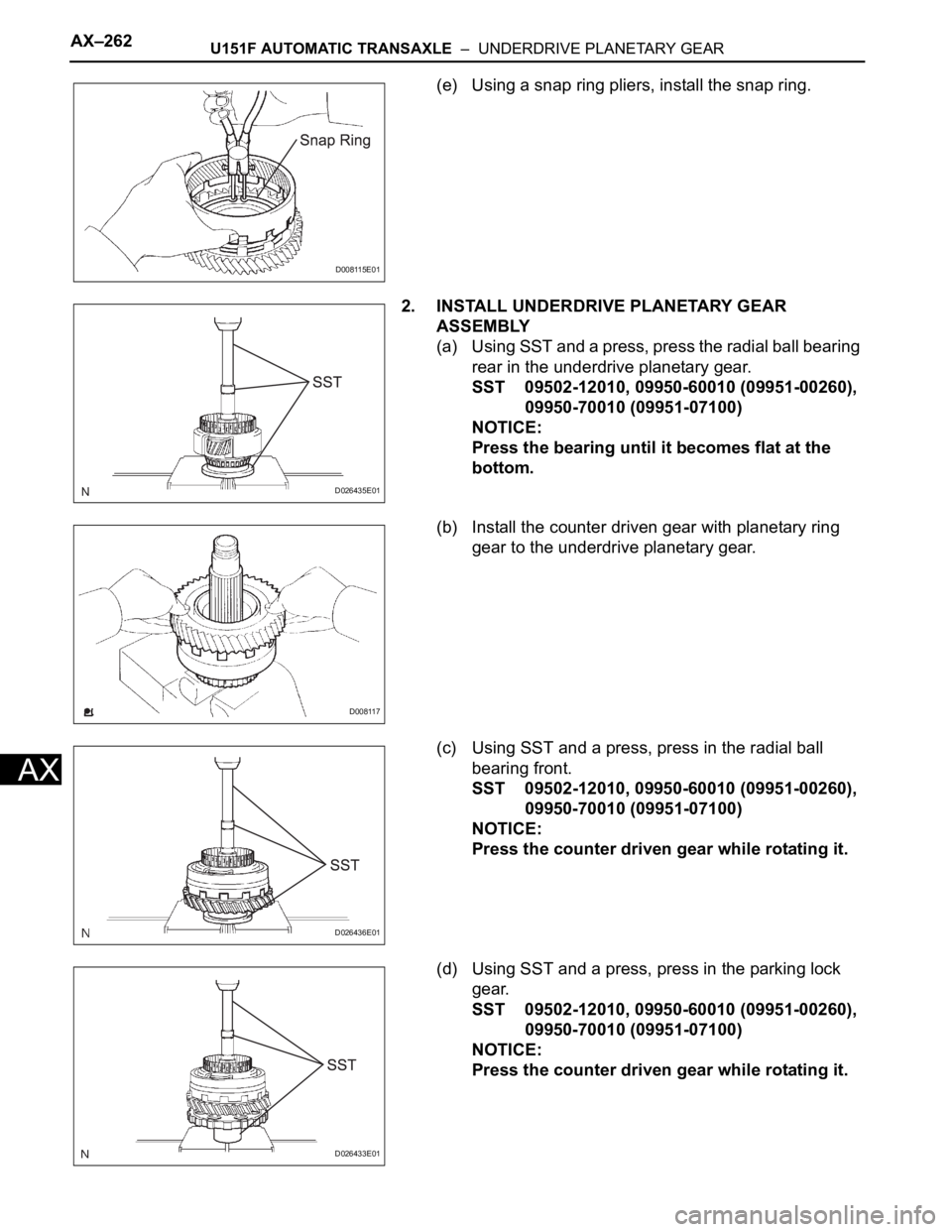TOYOTA SIENNA 2007  Service Repair Manual AX–262U151F AUTOMATIC TRANSAXLE  –  UNDERDRIVE PLANETARY GEAR
AX
(e) Using a snap ring pliers, install the snap ring.
2. INSTALL UNDERDRIVE PLANETARY GEAR 
ASSEMBLY
(a) Using SST and a press, pres