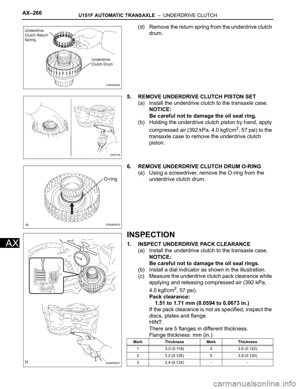 TOYOTA SIENNA 2007 Service Repair Manual AX–266U151F AUTOMATIC TRANSAXLE – UNDERDRIVE CLUTCH
AX
(d) Remove the return spring from the underdrive clutch
drum.
5. REMOVE UNDERDRIVE CLUTCH PISTON SET
(a) Install the underdrive clutch to TOYOTA SIENNA 2007 Service Repair Manual AX–266U151F AUTOMATIC TRANSAXLE – UNDERDRIVE CLUTCH
AX
(d) Remove the return spring from the underdrive clutch
drum.
5. REMOVE UNDERDRIVE CLUTCH PISTON SET
(a) Install the underdrive clutch to