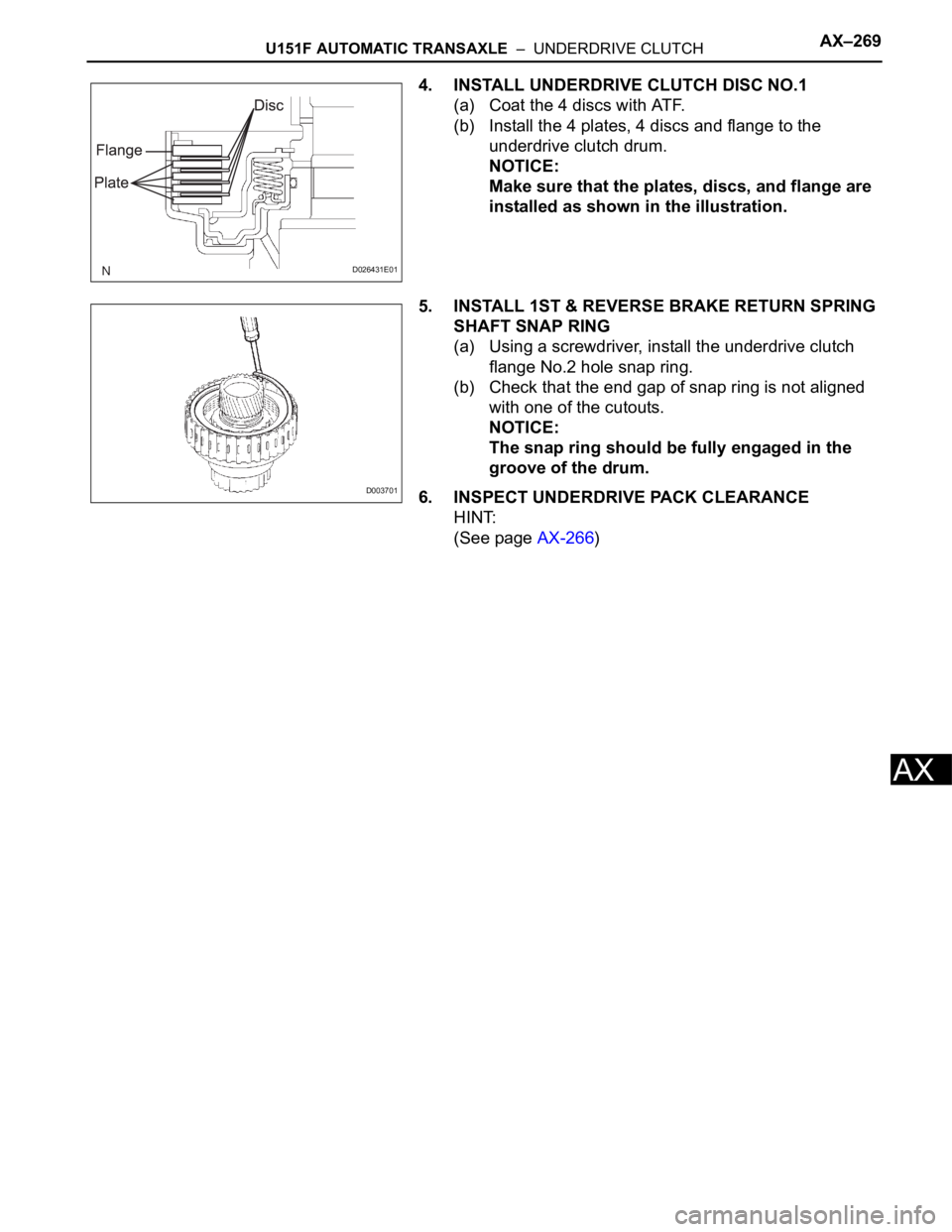 TOYOTA SIENNA 2007  Service Repair Manual U151F AUTOMATIC TRANSAXLE  –  UNDERDRIVE CLUTCHAX–269
AX
4. INSTALL UNDERDRIVE CLUTCH DISC NO.1
(a) Coat the 4 discs with ATF.
(b) Install the 4 plates, 4 discs and flange to the 
underdrive clutc
