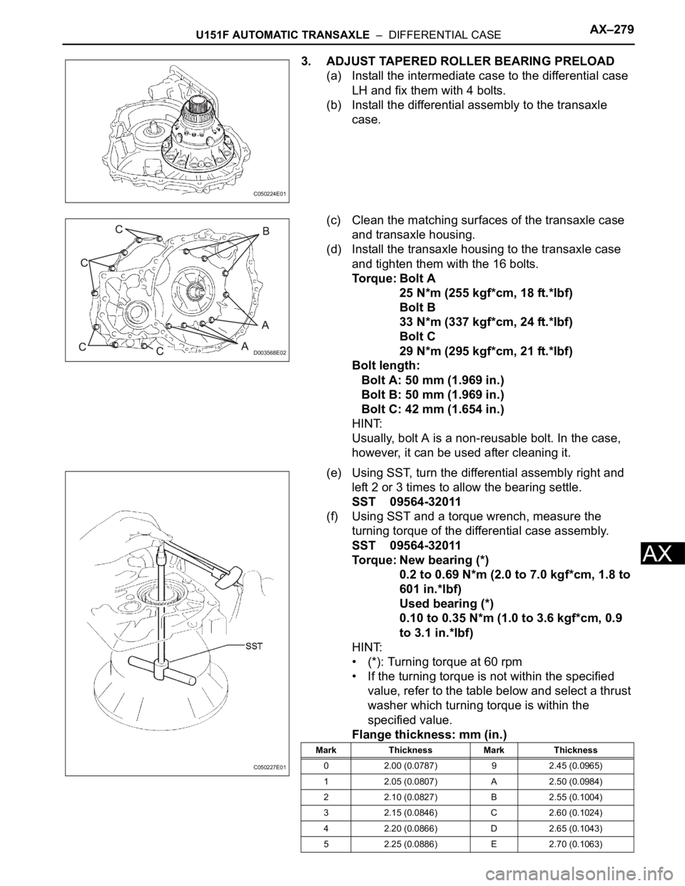 TOYOTA SIENNA 2007 Service Repair Manual U151F AUTOMATIC TRANSAXLE – DIFFERENTIAL CASEAX–279
AX
3. ADJUST TAPERED ROLLER BEARING PRELOAD
(a) Install the intermediate case to the differential case
LH and fix them with 4 bolts.
(b) Inst TOYOTA SIENNA 2007 Service Repair Manual U151F AUTOMATIC TRANSAXLE – DIFFERENTIAL CASEAX–279
AX
3. ADJUST TAPERED ROLLER BEARING PRELOAD
(a) Install the intermediate case to the differential case
LH and fix them with 4 bolts.
(b) Inst