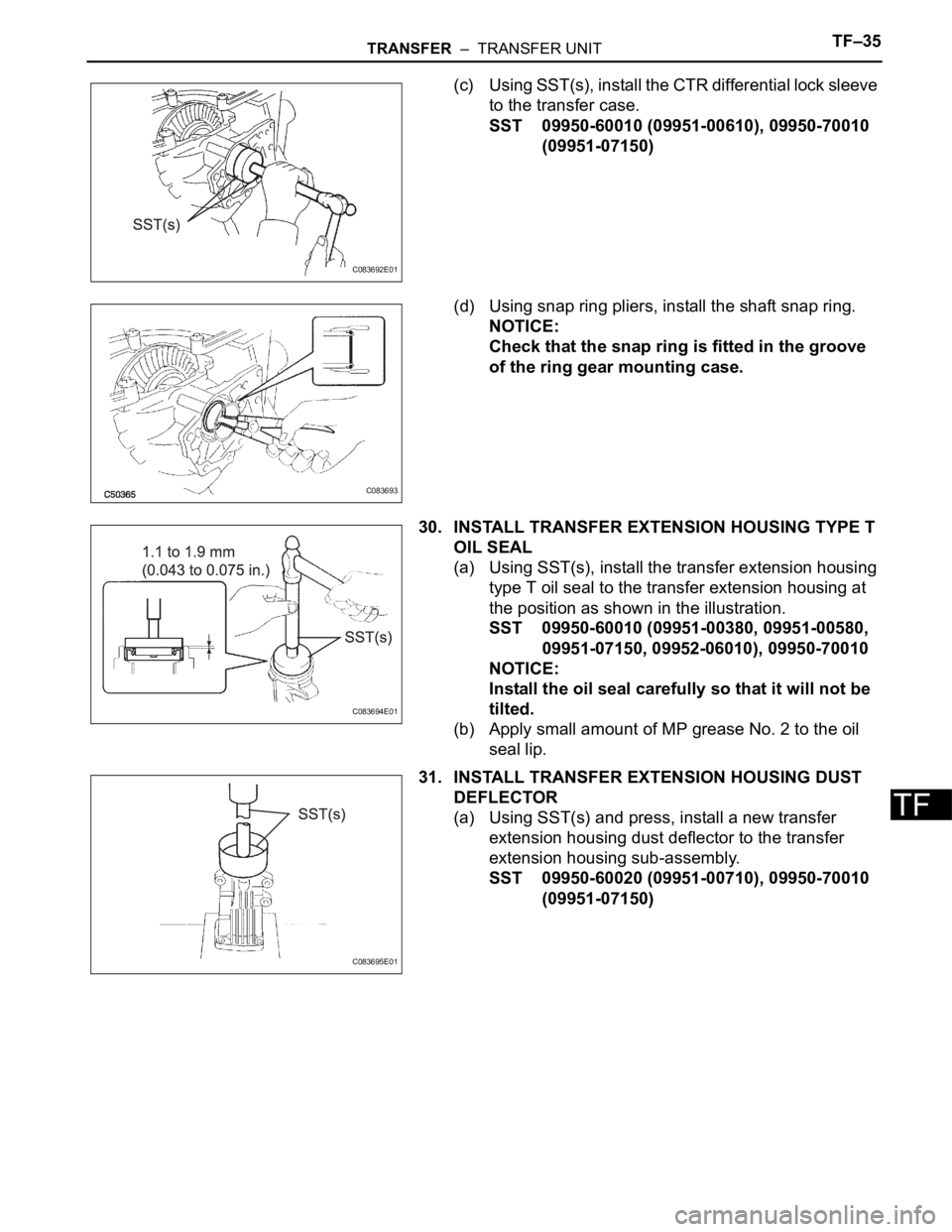 TOYOTA SIENNA 2007 Service Repair Manual TRANSFER – TRANSFER UNITTF–35
TF
(c) Using SST(s), install the CTR differential lock sleeve
to the transfer case.
SST 09950-60010 (09951-00610), 09950-70010
(09951-07150)
(d) Using snap ring p TOYOTA SIENNA 2007 Service Repair Manual TRANSFER – TRANSFER UNITTF–35
TF
(c) Using SST(s), install the CTR differential lock sleeve
to the transfer case.
SST 09950-60010 (09951-00610), 09950-70010
(09951-07150)
(d) Using snap ring p
