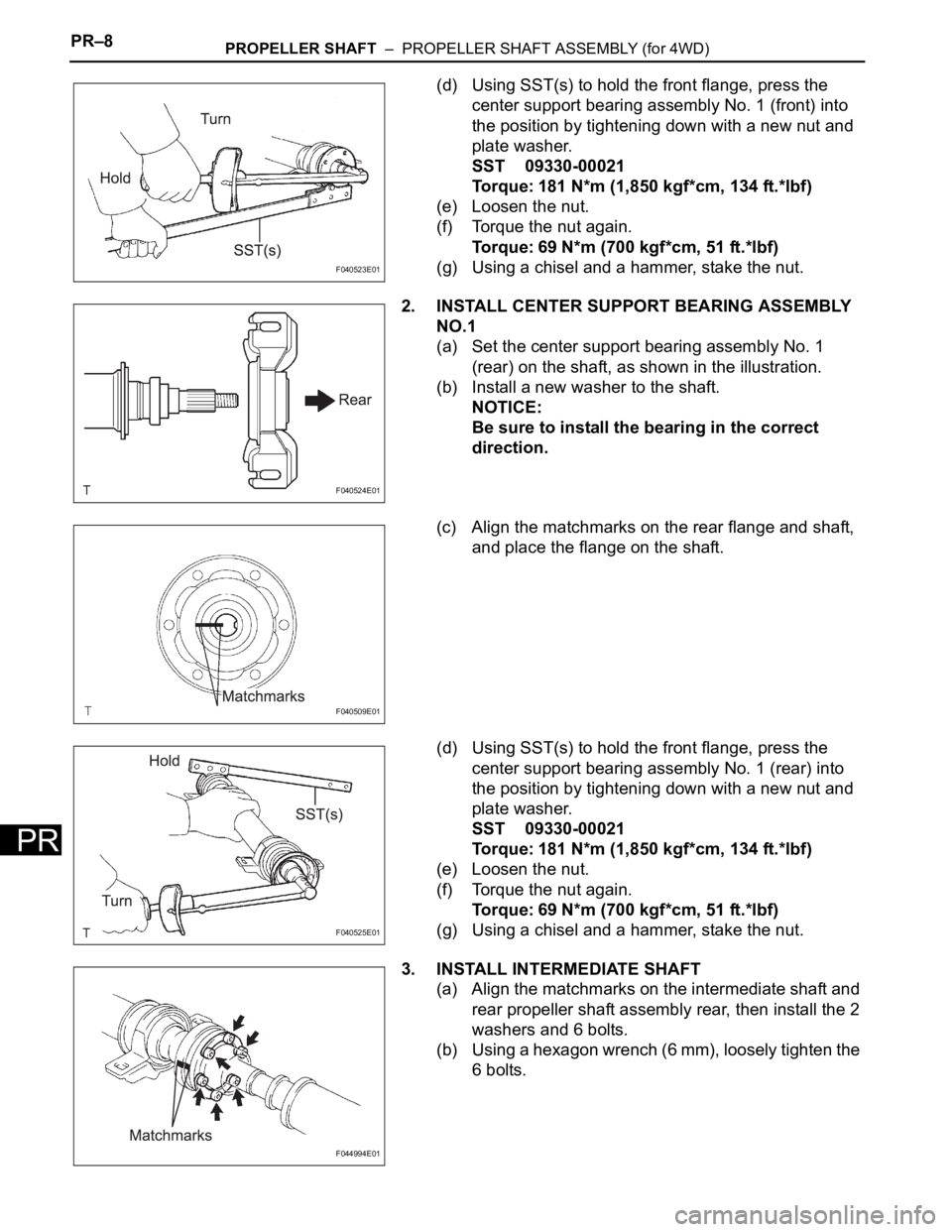 TOYOTA SIENNA 2007 Service Repair Manual PR–8PROPELLER SHAFT – PROPELLER SHAFT ASSEMBLY (for 4WD)
PR
(d) Using SST(s) to hold the front flange, press the
center support bearing assembly No. 1 (front) into
the position by tightening d TOYOTA SIENNA 2007 Service Repair Manual PR–8PROPELLER SHAFT – PROPELLER SHAFT ASSEMBLY (for 4WD)
PR
(d) Using SST(s) to hold the front flange, press the
center support bearing assembly No. 1 (front) into
the position by tightening d