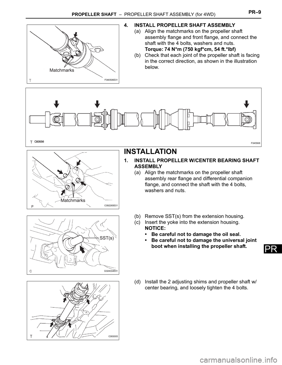 TOYOTA SIENNA 2007 Service Repair Manual PROPELLER SHAFT – PROPELLER SHAFT ASSEMBLY (for 4WD)PR–9
PR
4. INSTALL PROPELLER SHAFT ASSEMBLY
(a) Align the matchmarks on the propeller shaft
assembly flange and front flange, and connect the TOYOTA SIENNA 2007 Service Repair Manual PROPELLER SHAFT – PROPELLER SHAFT ASSEMBLY (for 4WD)PR–9
PR
4. INSTALL PROPELLER SHAFT ASSEMBLY
(a) Align the matchmarks on the propeller shaft
assembly flange and front flange, and connect the