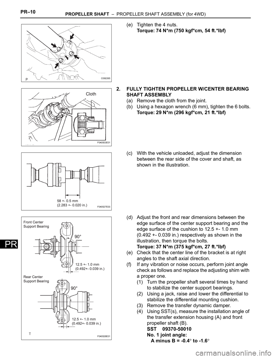 TOYOTA SIENNA 2007 Service Repair Manual PR–10PROPELLER SHAFT – PROPELLER SHAFT ASSEMBLY (for 4WD)
PR
(e) Tighten the 4 nuts.
Torque: 74 N*m (750 kgf*cm, 54 ft.*lbf)
2. FULLY TIGHTEN PROPELLER W/CENTER BEARING
SHAFT ASSEMBLY
(a) Remov TOYOTA SIENNA 2007 Service Repair Manual PR–10PROPELLER SHAFT – PROPELLER SHAFT ASSEMBLY (for 4WD)
PR
(e) Tighten the 4 nuts.
Torque: 74 N*m (750 kgf*cm, 54 ft.*lbf)
2. FULLY TIGHTEN PROPELLER W/CENTER BEARING
SHAFT ASSEMBLY
(a) Remov