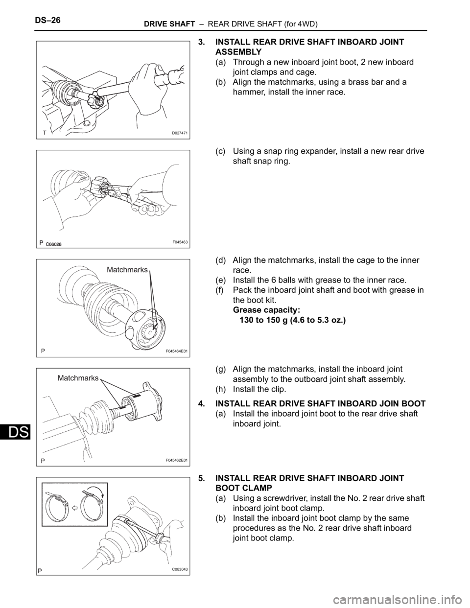 TOYOTA SIENNA 2007 Service Repair Manual DS–26DRIVE SHAFT – REAR DRIVE SHAFT (for 4WD)
DS
3. INSTALL REAR DRIVE SHAFT INBOARD JOINT
ASSEMBLY
(a) Through a new inboard joint boot, 2 new inboard
joint clamps and cage.
(b) Align the mat TOYOTA SIENNA 2007 Service Repair Manual DS–26DRIVE SHAFT – REAR DRIVE SHAFT (for 4WD)
DS
3. INSTALL REAR DRIVE SHAFT INBOARD JOINT
ASSEMBLY
(a) Through a new inboard joint boot, 2 new inboard
joint clamps and cage.
(b) Align the mat