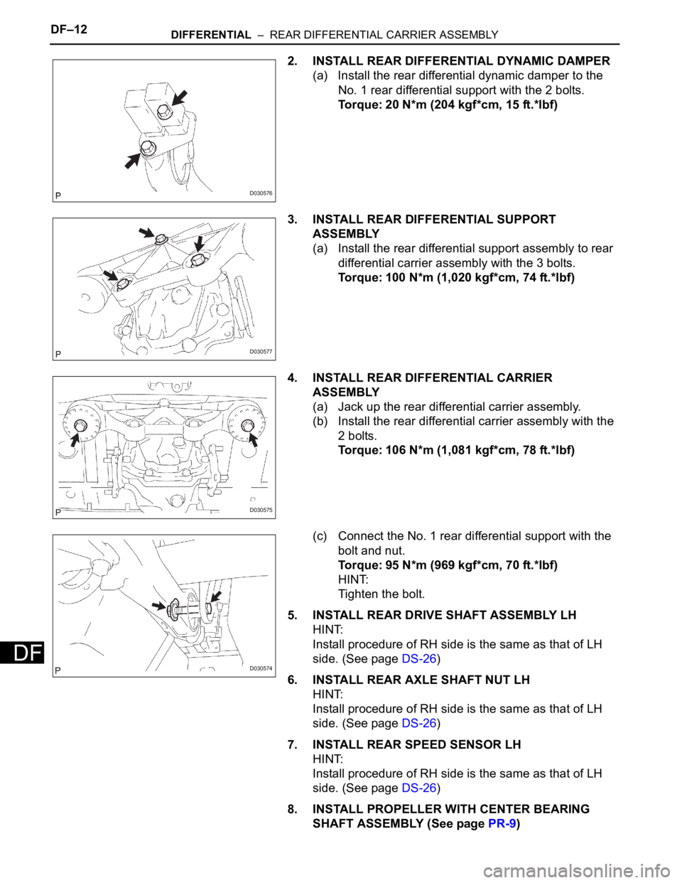 TOYOTA SIENNA 2007 Service Repair Manual DF–12DIFFERENTIAL – REAR DIFFERENTIAL CARRIER ASSEMBLY
DF
2. INSTALL REAR DIFFERENTIAL DYNAMIC DAMPER
(a) Install the rear differential dynamic damper to the
No. 1 rear differential support wit TOYOTA SIENNA 2007 Service Repair Manual DF–12DIFFERENTIAL – REAR DIFFERENTIAL CARRIER ASSEMBLY
DF
2. INSTALL REAR DIFFERENTIAL DYNAMIC DAMPER
(a) Install the rear differential dynamic damper to the
No. 1 rear differential support wit