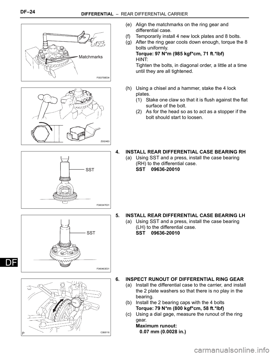 TOYOTA SIENNA 2007 Service Repair Manual DF–24DIFFERENTIAL – REAR DIFFERENTIAL CARRIER
DF
(e) Align the matchmarks on the ring gear and
differential case.
(f) Temporarily install 4 new lock plates and 8 bolts.
(g) After the ring gear TOYOTA SIENNA 2007 Service Repair Manual DF–24DIFFERENTIAL – REAR DIFFERENTIAL CARRIER
DF
(e) Align the matchmarks on the ring gear and
differential case.
(f) Temporarily install 4 new lock plates and 8 bolts.
(g) After the ring gear