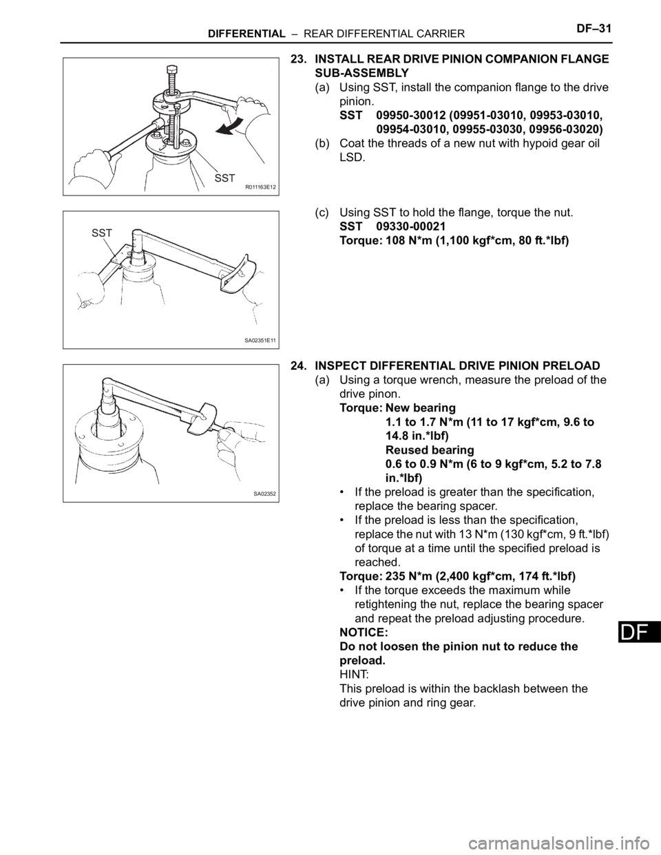 TOYOTA SIENNA 2007  Service Repair Manual DIFFERENTIAL  –  REAR DIFFERENTIAL CARRIERDF–31
DF
23. INSTALL REAR DRIVE PINION COMPANION FLANGE 
SUB-ASSEMBLY
(a) Using SST, install the companion flange to the drive 
pinion.
SST 09950-30012 (0